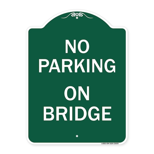 Signmission Designer Series Sign-No Parking on Bridge, Green & White Aluminum Sign, 18" x 24", GW-1824-23699 A-DES-GW-1824-23699 - main